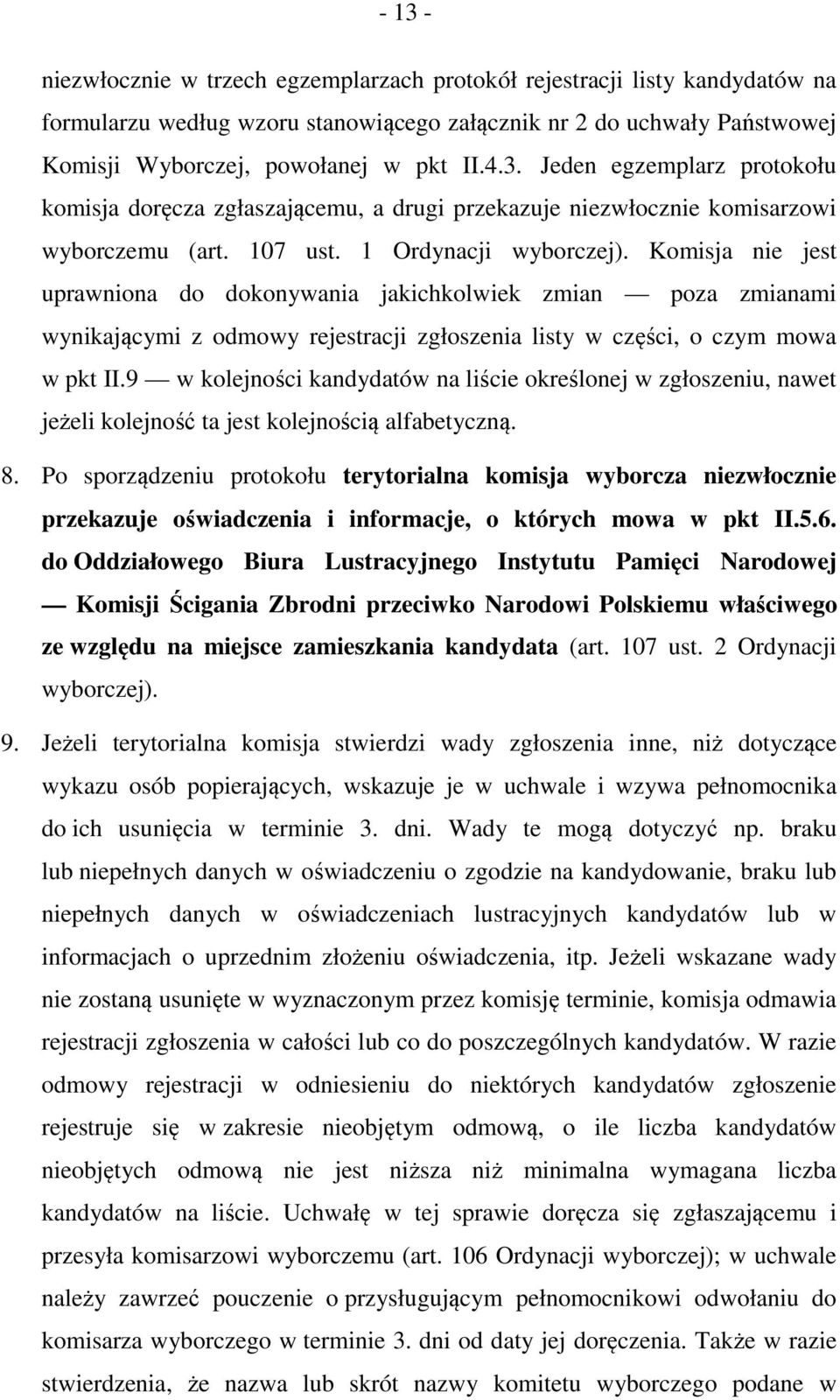 9 w kolejności kandydatów na liście określonej w zgłoszeniu, nawet jeżeli kolejność ta jest kolejnością alfabetyczną. 8.