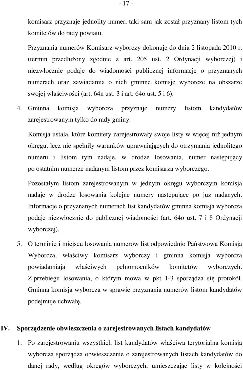 2 Ordynacji wyborczej) i niezwłocznie podaje do wiadomości publicznej informację o przyznanych numerach oraz zawiadamia o nich gminne komisje wyborcze na obszarze swojej właściwości (art. 64n ust.