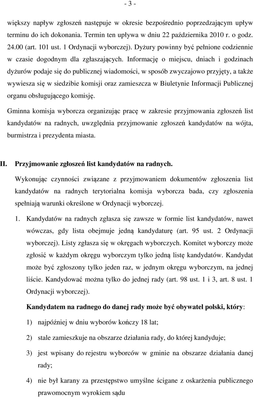 Informację o miejscu, dniach i godzinach dyżurów podaje się do publicznej wiadomości, w sposób zwyczajowo przyjęty, a także wywiesza się w siedzibie komisji oraz zamieszcza w Biuletynie Informacji