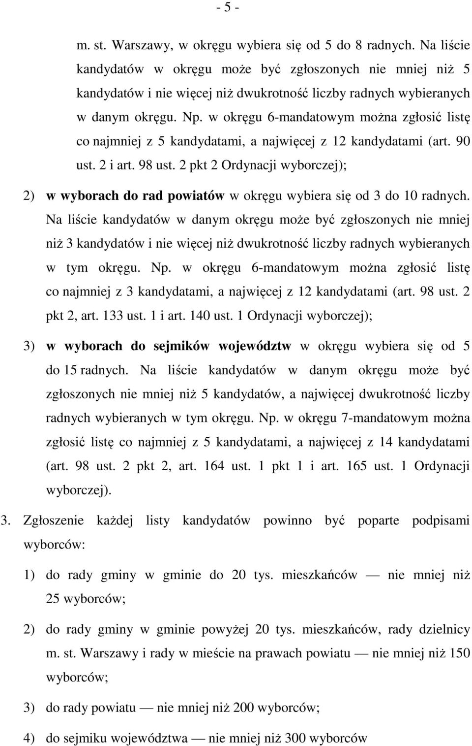 w okręgu 6-mandatowym można zgłosić listę co najmniej z 5 kandydatami, a najwięcej z 12 kandydatami (art. 90 ust. 2 i art. 98 ust.