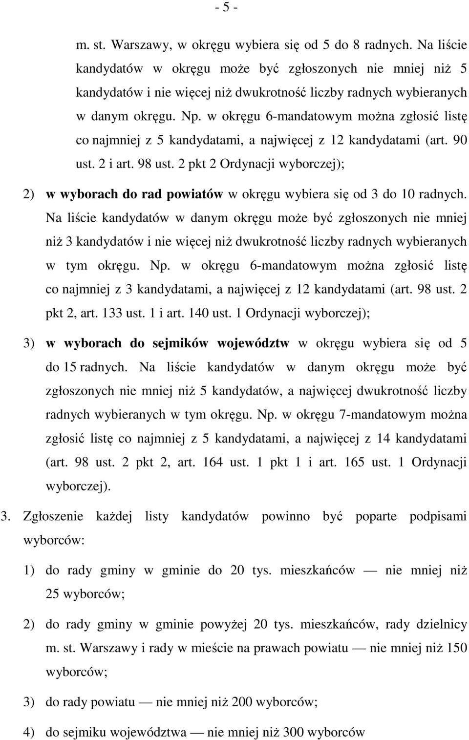 w okręgu 6-mandatowym można zgłosić listę co najmniej z 5 kandydatami, a najwięcej z 12 kandydatami (art. 90 ust. 2 i art. 98 ust.