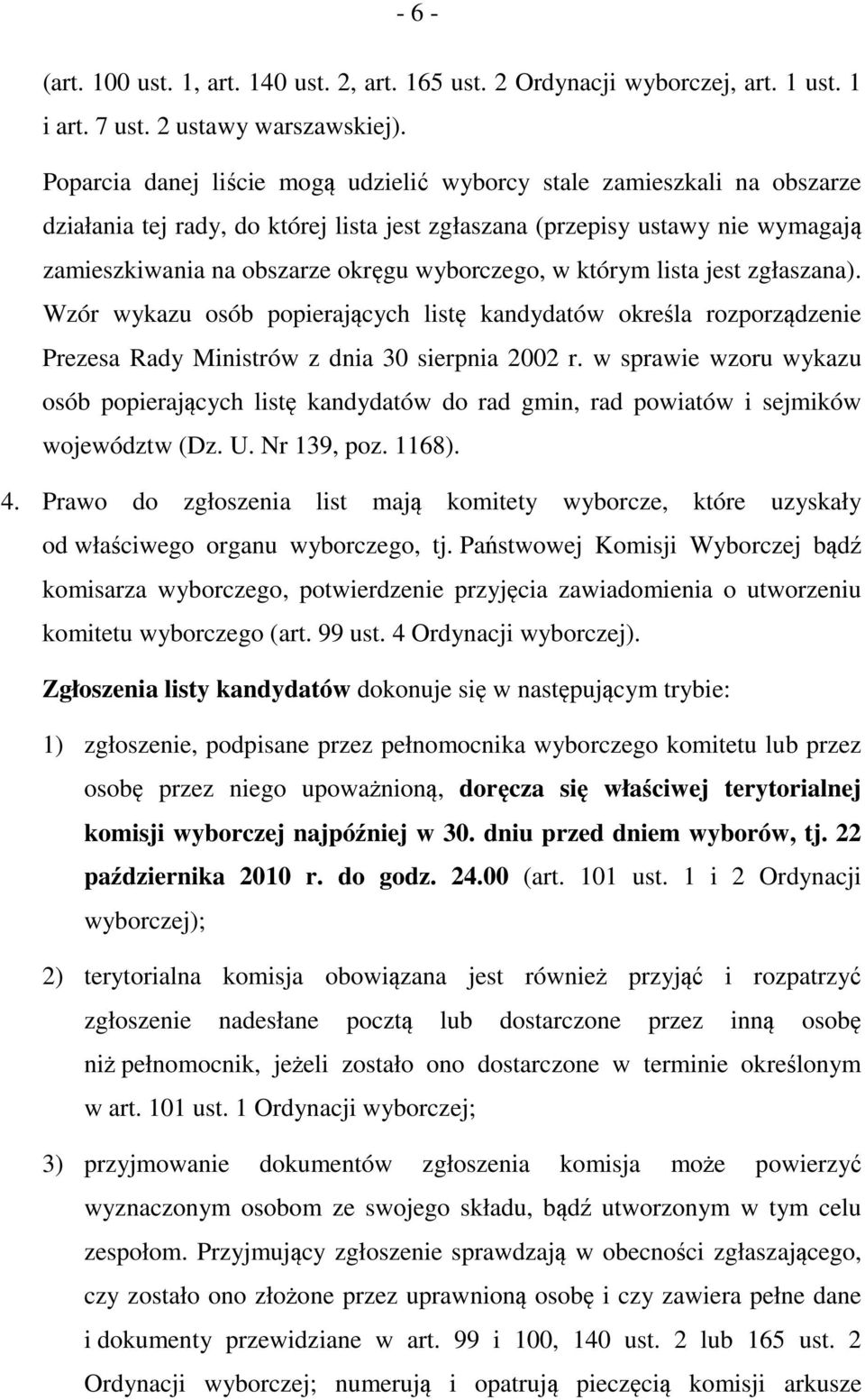 wyborczego, w którym lista jest zgłaszana). Wzór wykazu osób popierających listę kandydatów określa rozporządzenie Prezesa Rady Ministrów z dnia 30 sierpnia 2002 r.