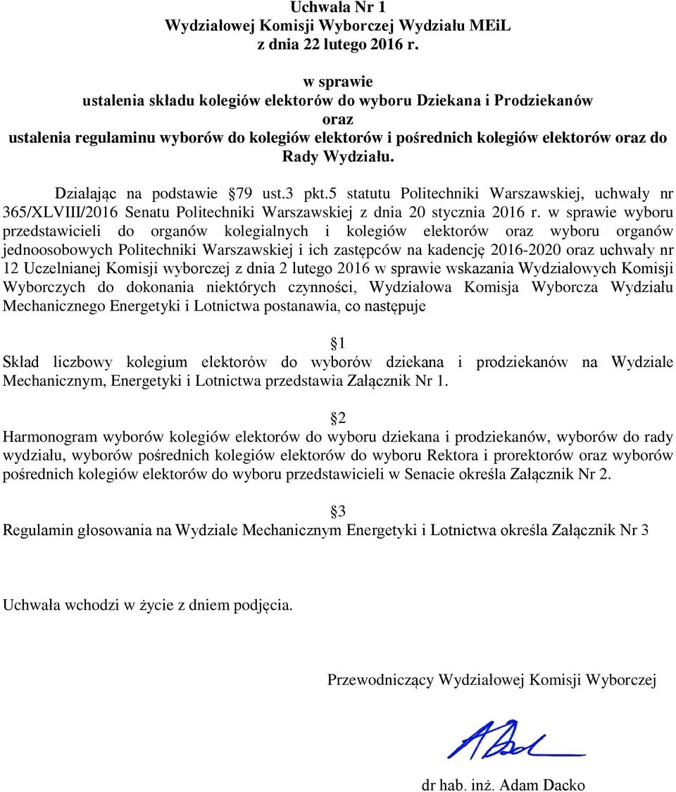 Działając na podstawie 79 ust.3 pkt.5 statutu Politechniki Warszawskiej, uchwały nr 365/XLVIII/ Senatu Politechniki Warszawskiej z dnia 20 stycznia r.