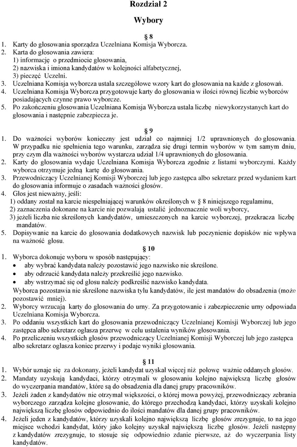 Uczelniana Komisja Wyborcza przygotowuje karty do głosowania w ilości równej liczbie wyborców posiadających czynne prawo wyborcze. 5.