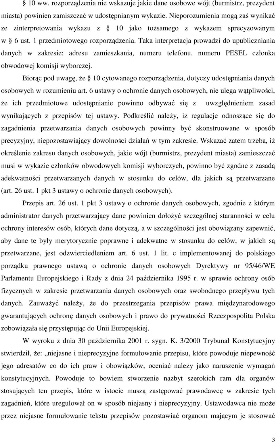 Taka interpretacja prowadzi do upubliczniania danych w zakresie: adresu zamieszkania, numeru telefonu, numeru PESEL członka obwodowej komisji wyborczej.