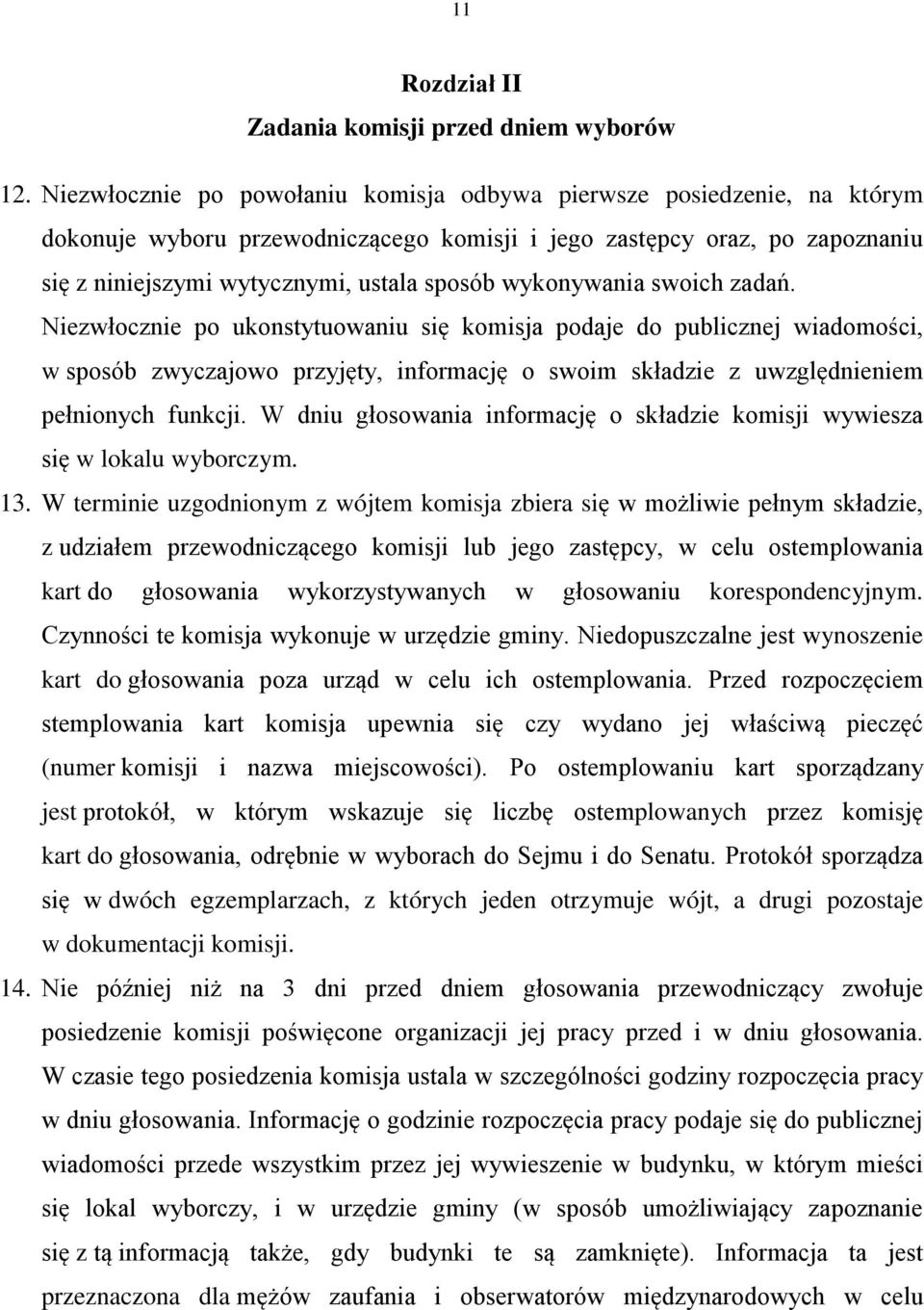 wykonywania swoich zadań. Niezwłocznie po ukonstytuowaniu się komisja podaje do publicznej wiadomości, w sposób zwyczajowo przyjęty, informację o swoim składzie z uwzględnieniem pełnionych funkcji.