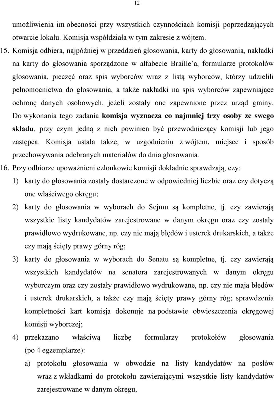 wyborców wraz z listą wyborców, którzy udzielili pełnomocnictwa do głosowania, a także nakładki na spis wyborców zapewniające ochronę danych osobowych, jeżeli zostały one zapewnione przez urząd gminy.