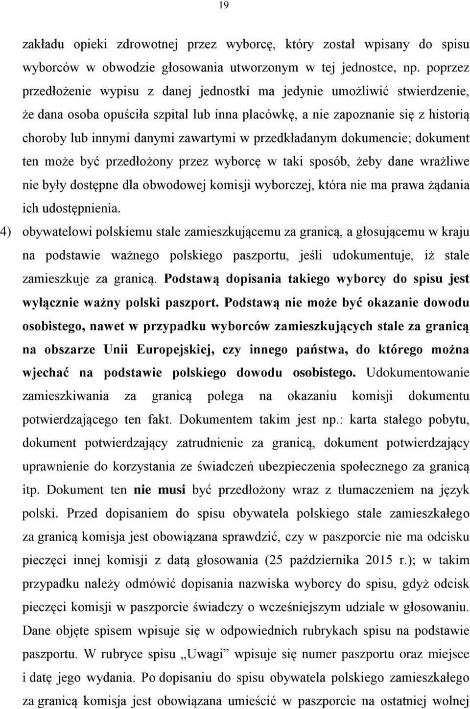 w przedkładanym dokumencie; dokument ten może być przedłożony przez wyborcę w taki sposób, żeby dane wrażliwe nie były dostępne dla obwodowej komisji wyborczej, która nie ma prawa żądania ich
