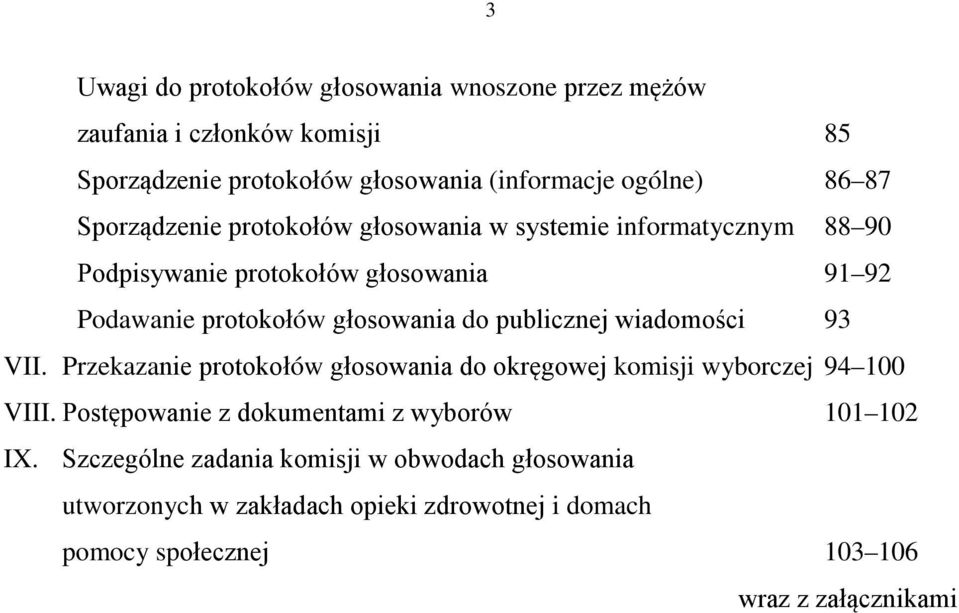 publicznej wiadomości 93 VII. Przekazanie protokołów głosowania do okręgowej komisji wyborczej 94 100 VIII.
