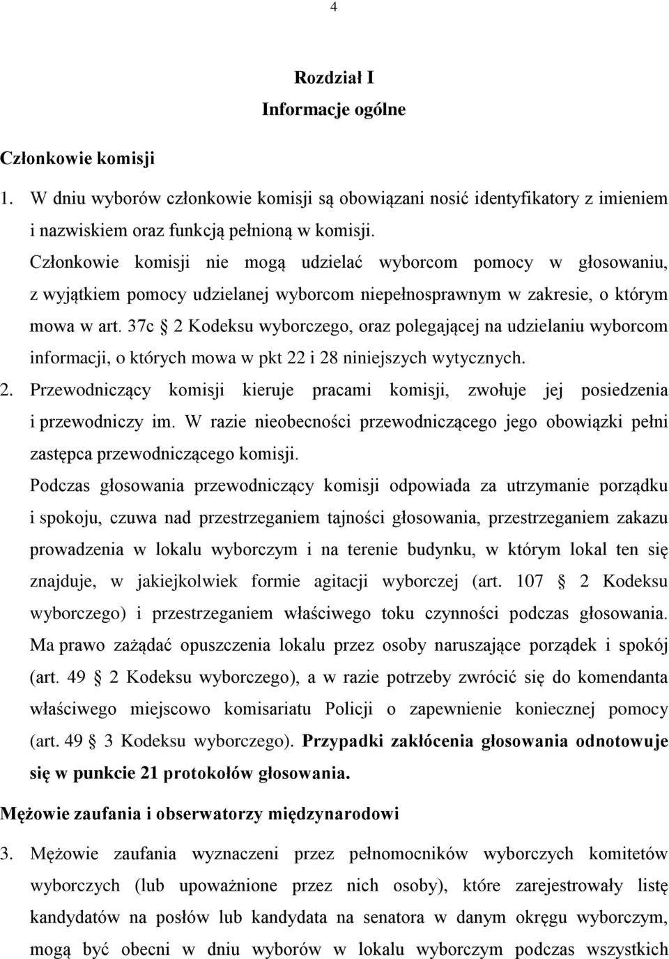 37c 2 Kodeksu wyborczego, oraz polegającej na udzielaniu wyborcom informacji, o których mowa w pkt 22 i 28 niniejszych wytycznych. 2. Przewodniczący komisji kieruje pracami komisji, zwołuje jej posiedzenia i przewodniczy im.