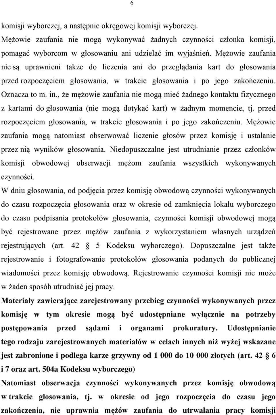 , że mężowie zaufania nie mogą mieć żadnego kontaktu fizycznego z kartami do głosowania (nie mogą dotykać kart) w żadnym momencie, tj.
