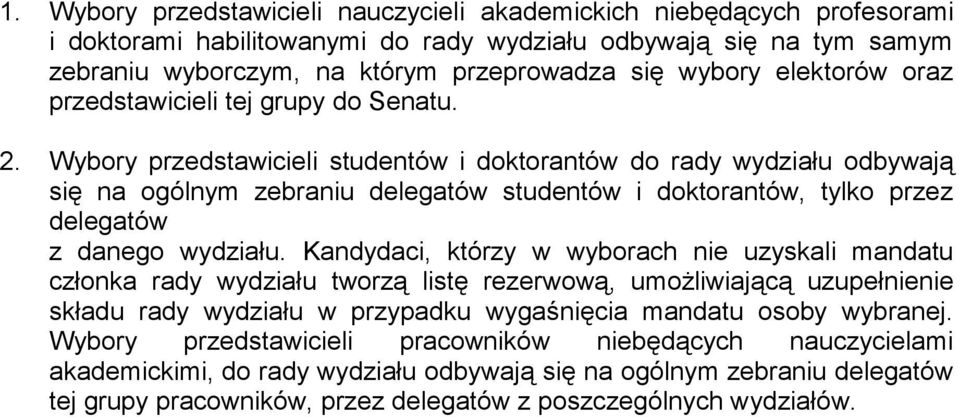 Wybory przedstawicieli studentów i doktorantów do rady wydziału odbywają się na ogólnym zebraniu delegatów studentów i doktorantów, tylko przez delegatów z danego wydziału.