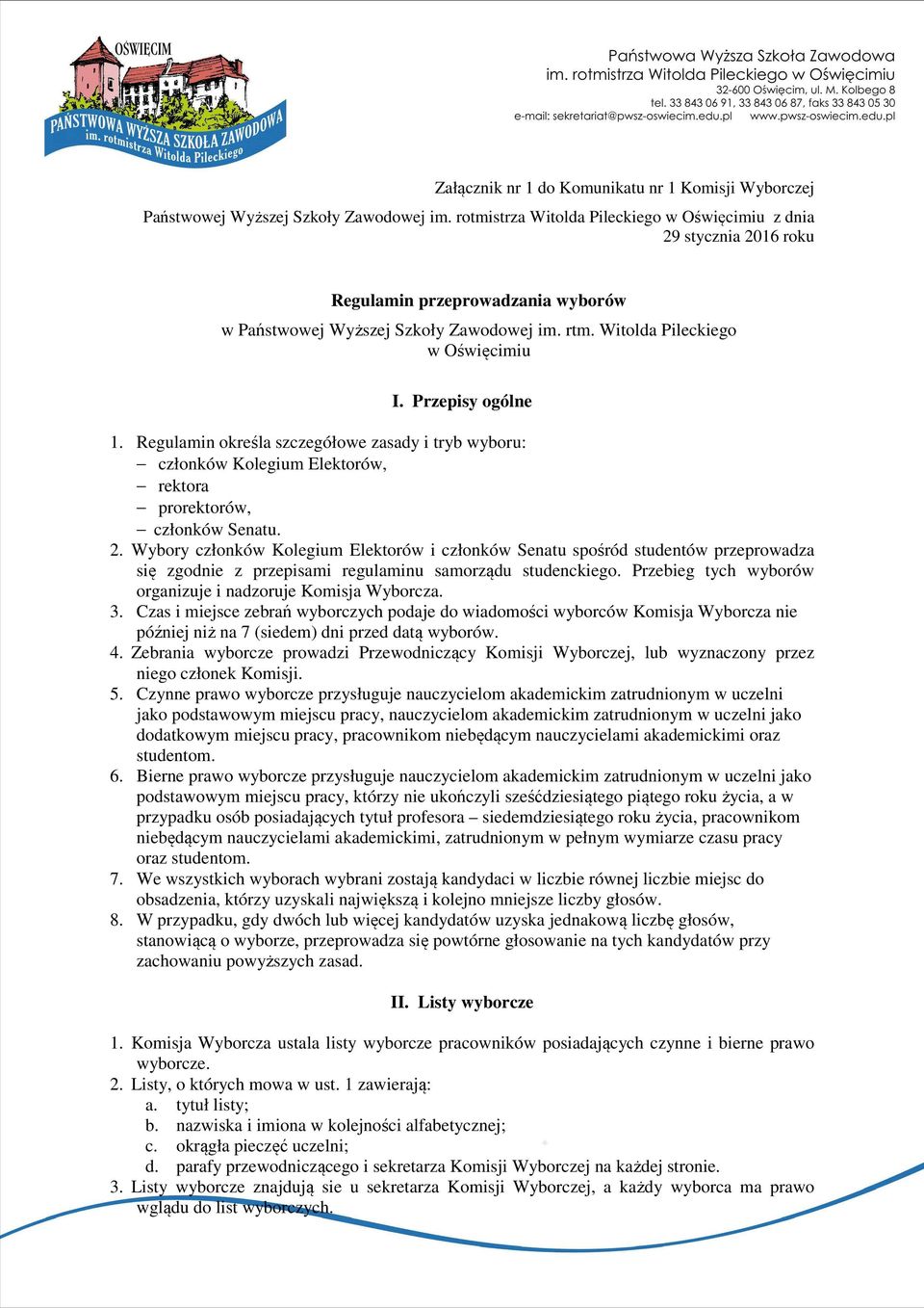 Przepisy ogólne 1. Regulamin określa szczegółowe zasady i tryb wyboru: członków Kolegium Elektorów, rektora prorektorów, członków Senatu. 2.