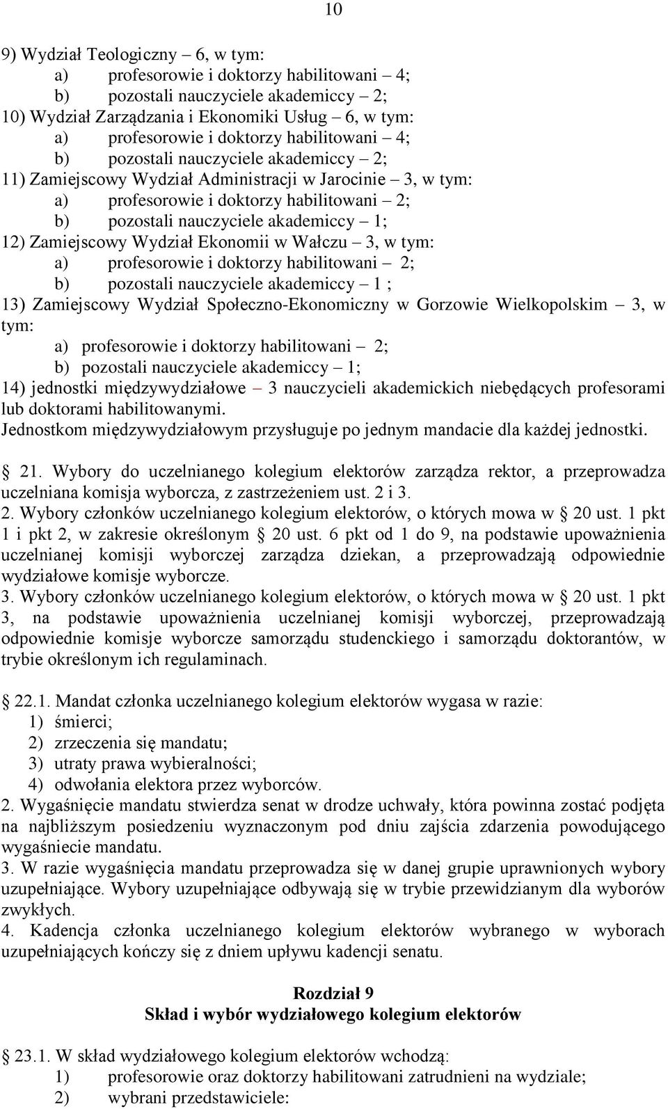 profesorami lub doktorami habilitowanymi. Jednostkom międzywydziałowym przysługuje po jednym mandacie dla każdej jednostki. 21.