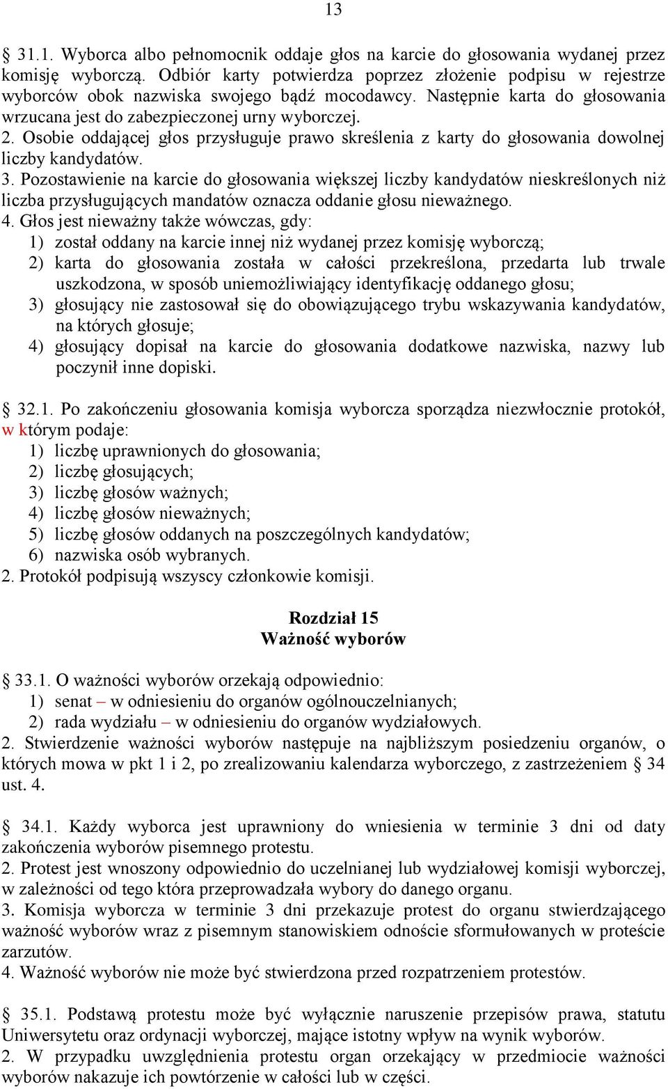 Osobie oddającej głos przysługuje prawo skreślenia z karty do głosowania dowolnej liczby kandydatów. 3.