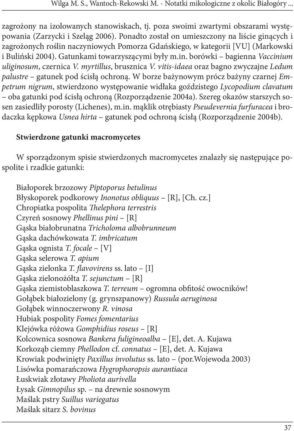 myrtillus, brusznica V. vitis-idaea oraz bagno zwyczajne Ledum palustre gatunek pod ścisłą ochroną.
