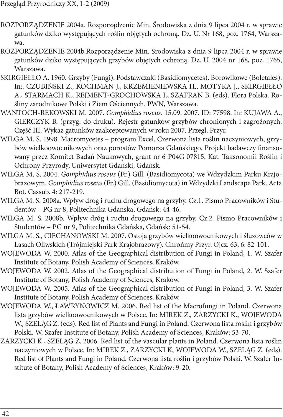 SKIRGIEŁŁO A. 1960. Grzyby (Fungi). Podstawczaki (Basidiomycetes). Borowikowe (Boletales). In:. CZUBIŃSKI Z., KOCHMAN J., KRZEMIENIEWSKA H., MOTYKA J., SKIRGIEŁŁO A., STARMACH K.