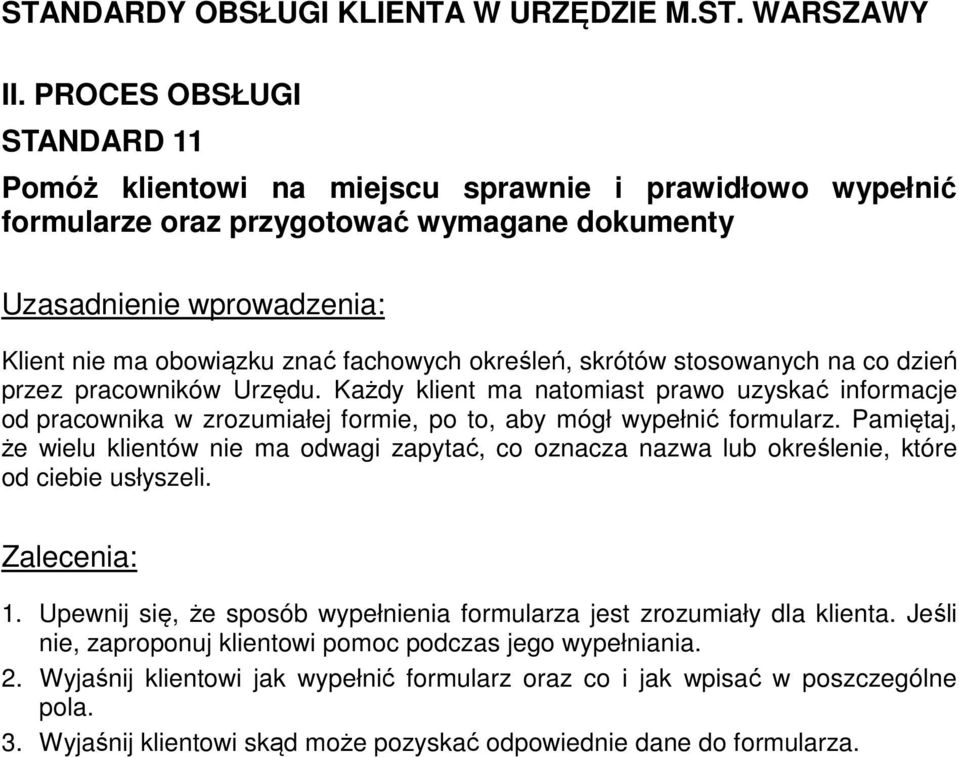 Pamiętaj, że wielu klientów nie ma odwagi zapytać, co oznacza nazwa lub określenie, które od ciebie usłyszeli. 1. Upewnij się, że sposób wypełnienia formularza jest zrozumiały dla klienta.