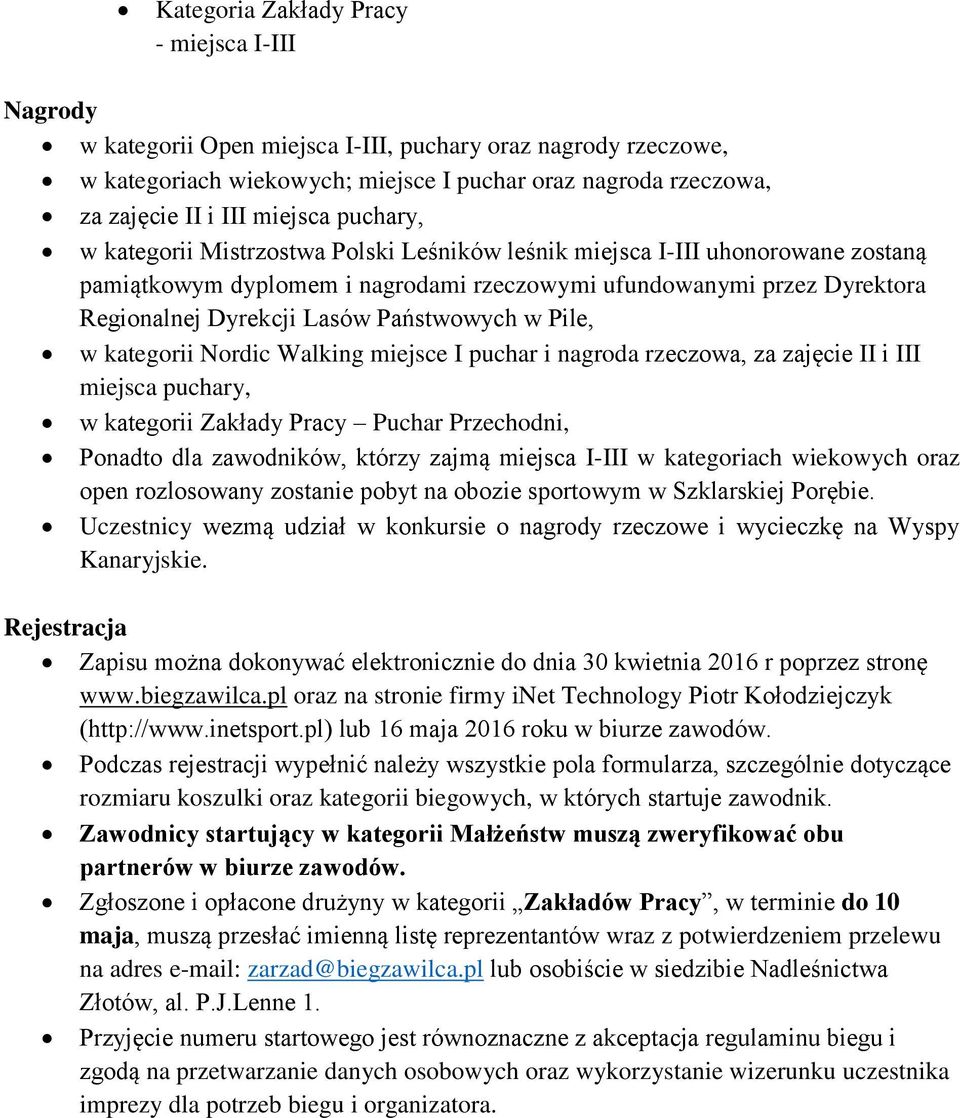 Państwowych w Pile, w kategorii Nordic Walking miejsce I puchar i nagroda rzeczowa, za zajęcie II i III miejsca puchary, w kategorii Zakłady Pracy Puchar Przechodni, Ponadto dla zawodników, którzy