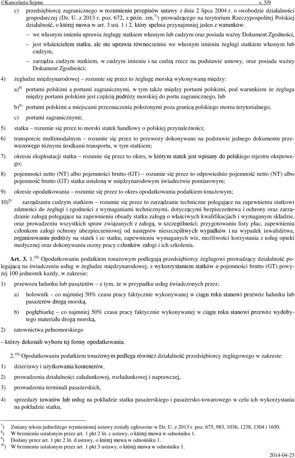 1 i 2, który spełnia przynajmniej jeden z warunków: we własnym imieniu uprawia żeglugę statkiem własnym lub cudzym oraz posiada ważny Dokument Zgodności, jest właścicielem statku, ale nie uprawia