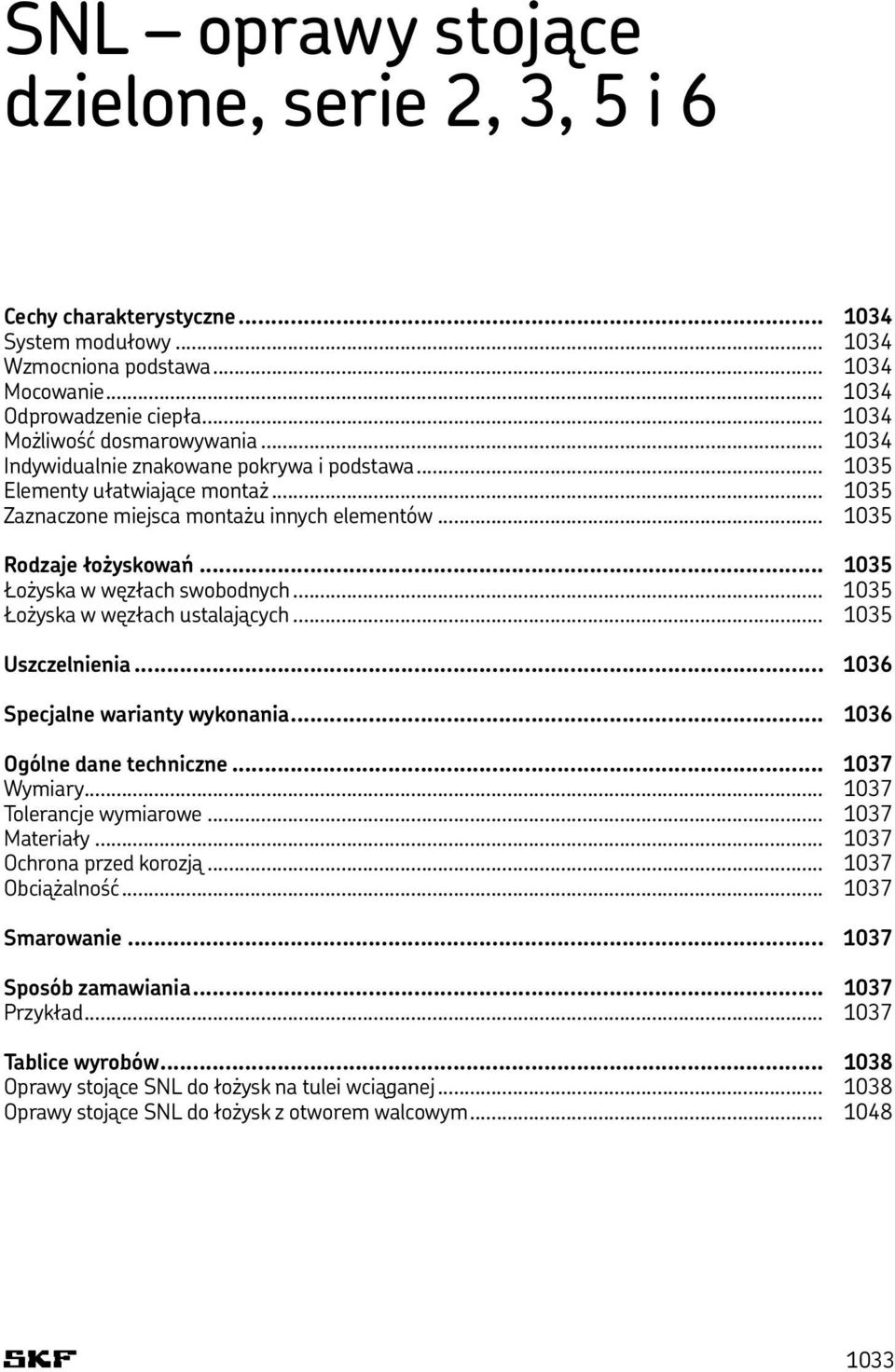 .. 1035 Łożyska w węzłach swobodnych... 1035 Łożyska w węzłach ustalających... 1035 Uszczelnienia... 1036 Specjalne warianty wykonania... 1036 Ogólne dane techniczne... 1037 Wymiary.