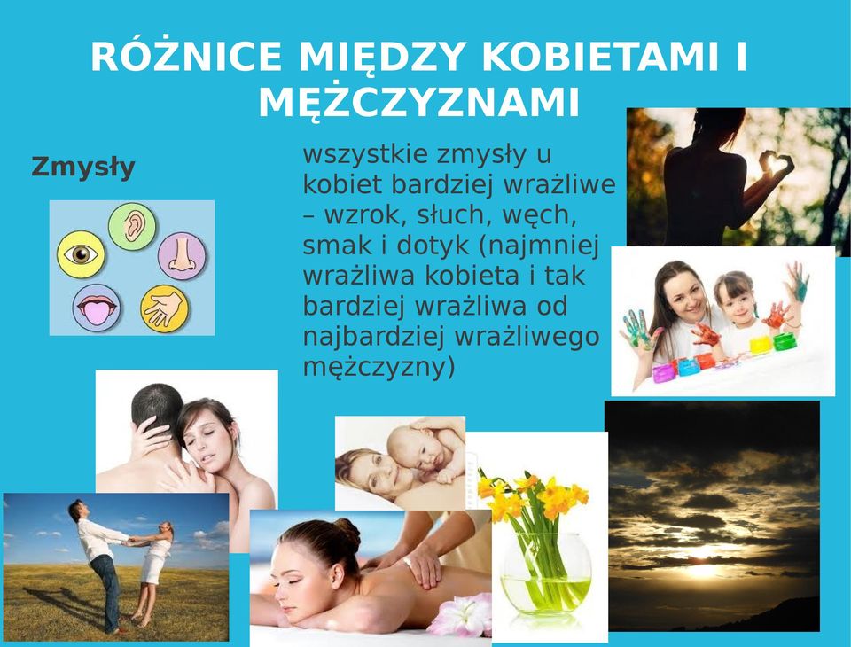 słuch, węch, smak i dotyk (najmniej wrażliwa kobieta
