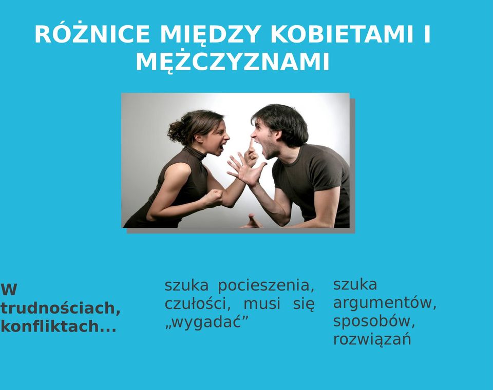 .. szuka pocieszenia, czułości, musi