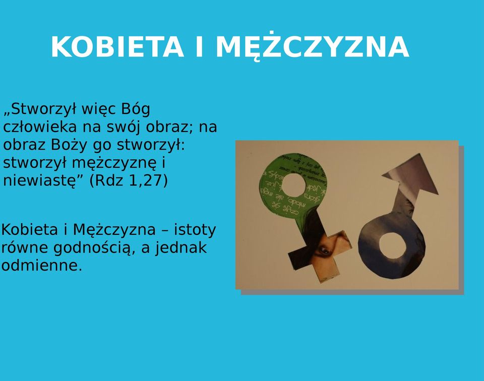 stworzył mężczyznę i niewiastę (Rdz 1,27)