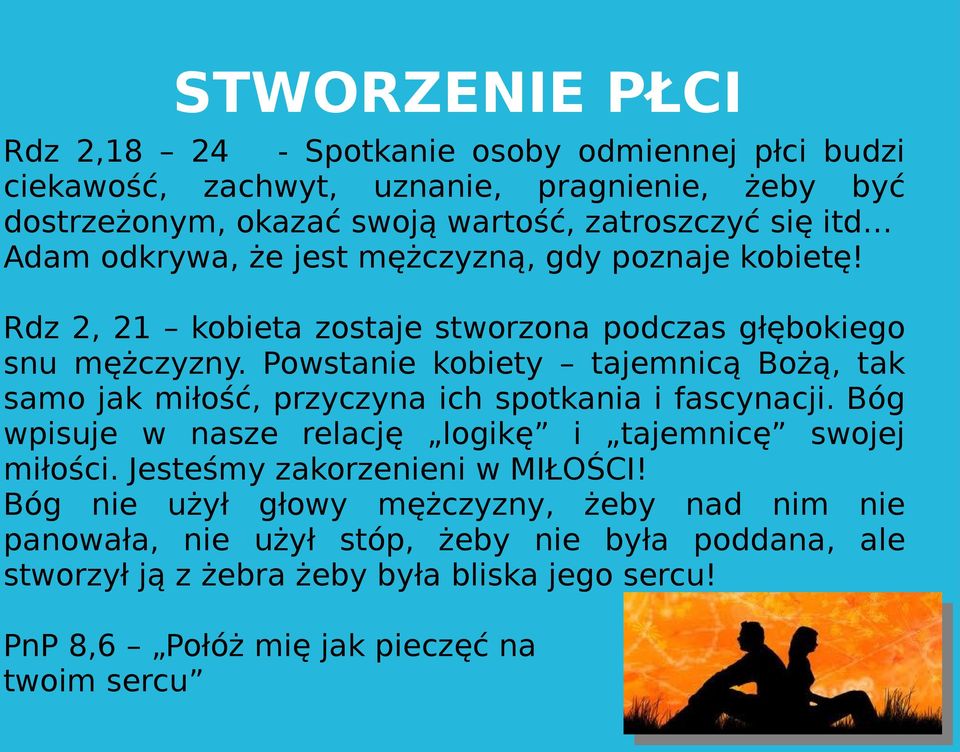 Powstanie kobiety tajemnicą Bożą, tak samo jak miłość, przyczyna ich spotkania i fascynacji. Bóg wpisuje w nasze relację logikę i tajemnicę swojej miłości.