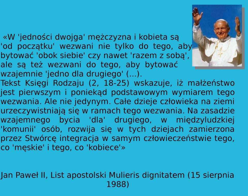 Ale nie jedynym. Całe dzieje człowieka na ziemi urzeczywistniają się w ramach tego wezwania.