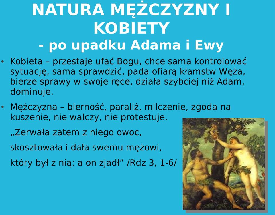 Adam, dominuje. Mężczyzna bierność, paraliż, milczenie, zgoda na kuszenie, nie walczy, nie protestuje.