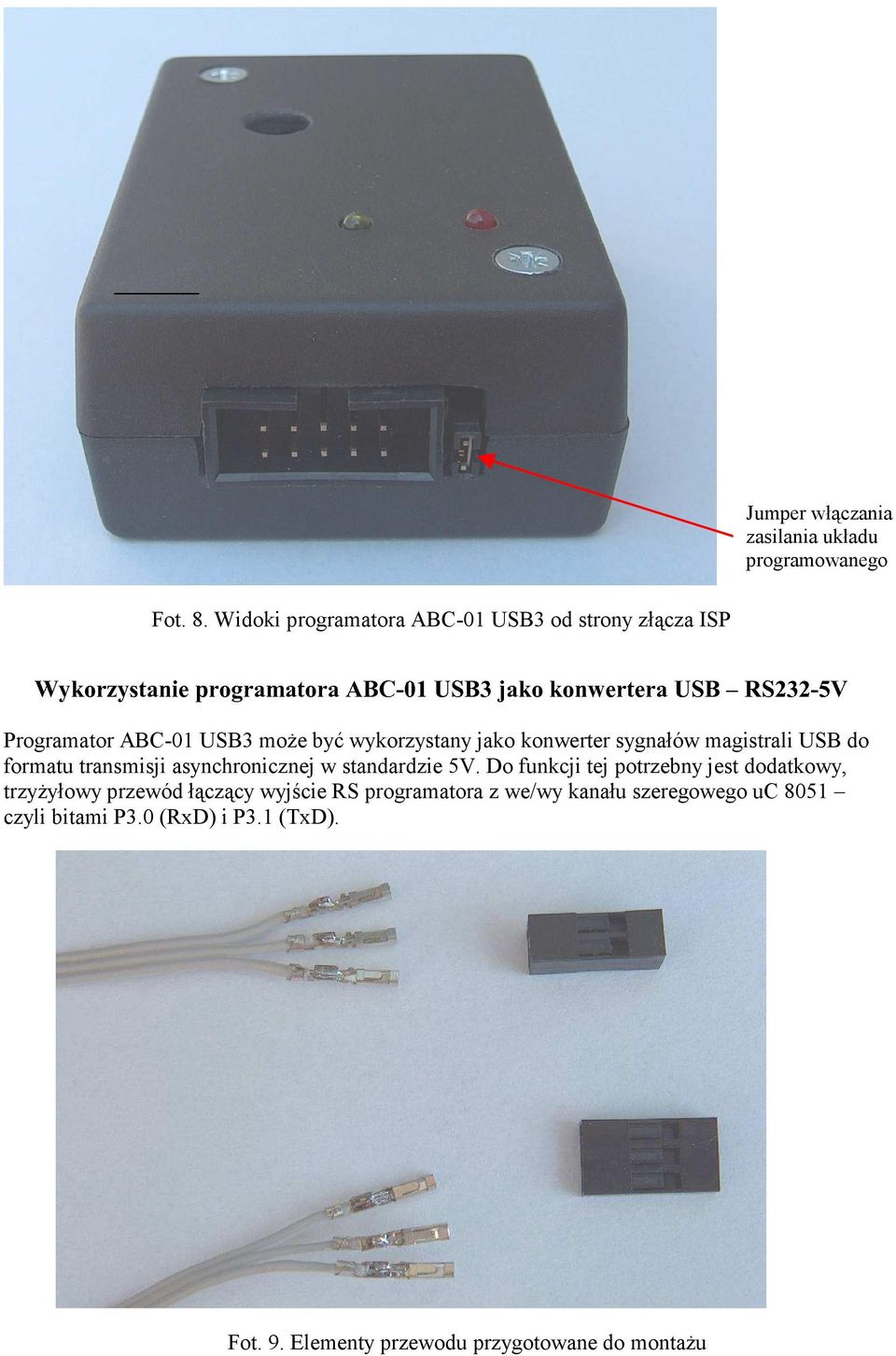 r a U S B R S 2 3 2 5 V Programator ABC-01 USB3 moŝe być wykorzystany jako konwerter sygnałów magistrali USB do formatu transmisji