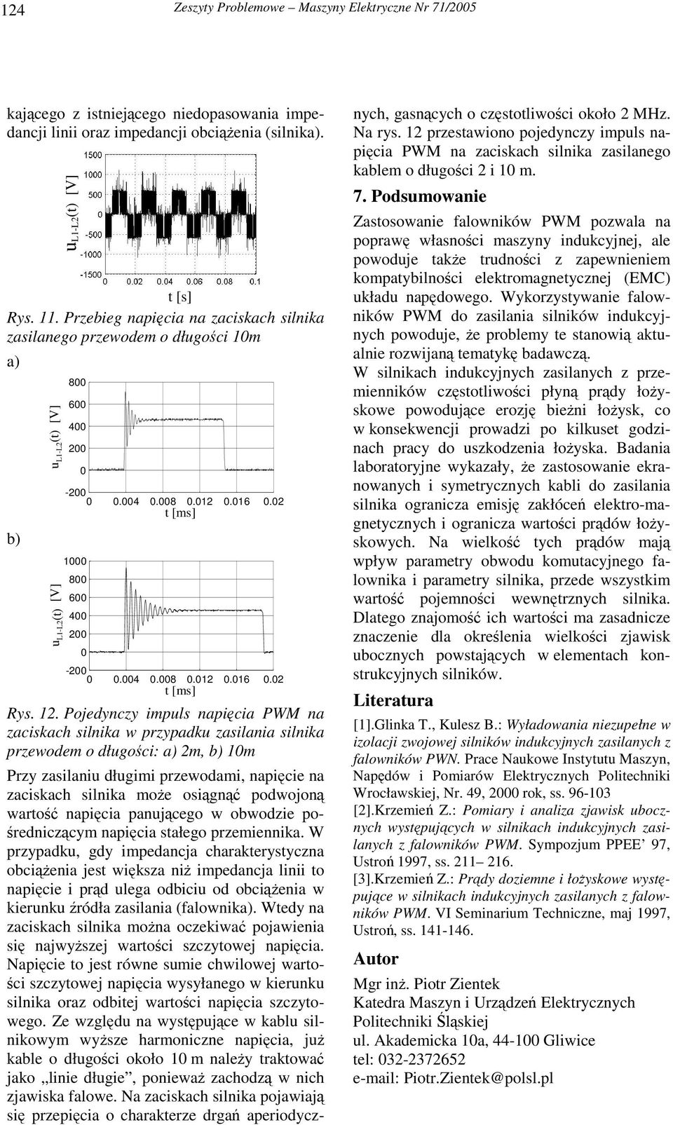 Pojedynczy impuls napicia PWM na zaciskach silnika w przypadku zasilania silnika przewodem o długoci: 2m, 1m Przy zasilaniu długimi przewodami, napicie na zaciskach silnika moe osign podwojon warto