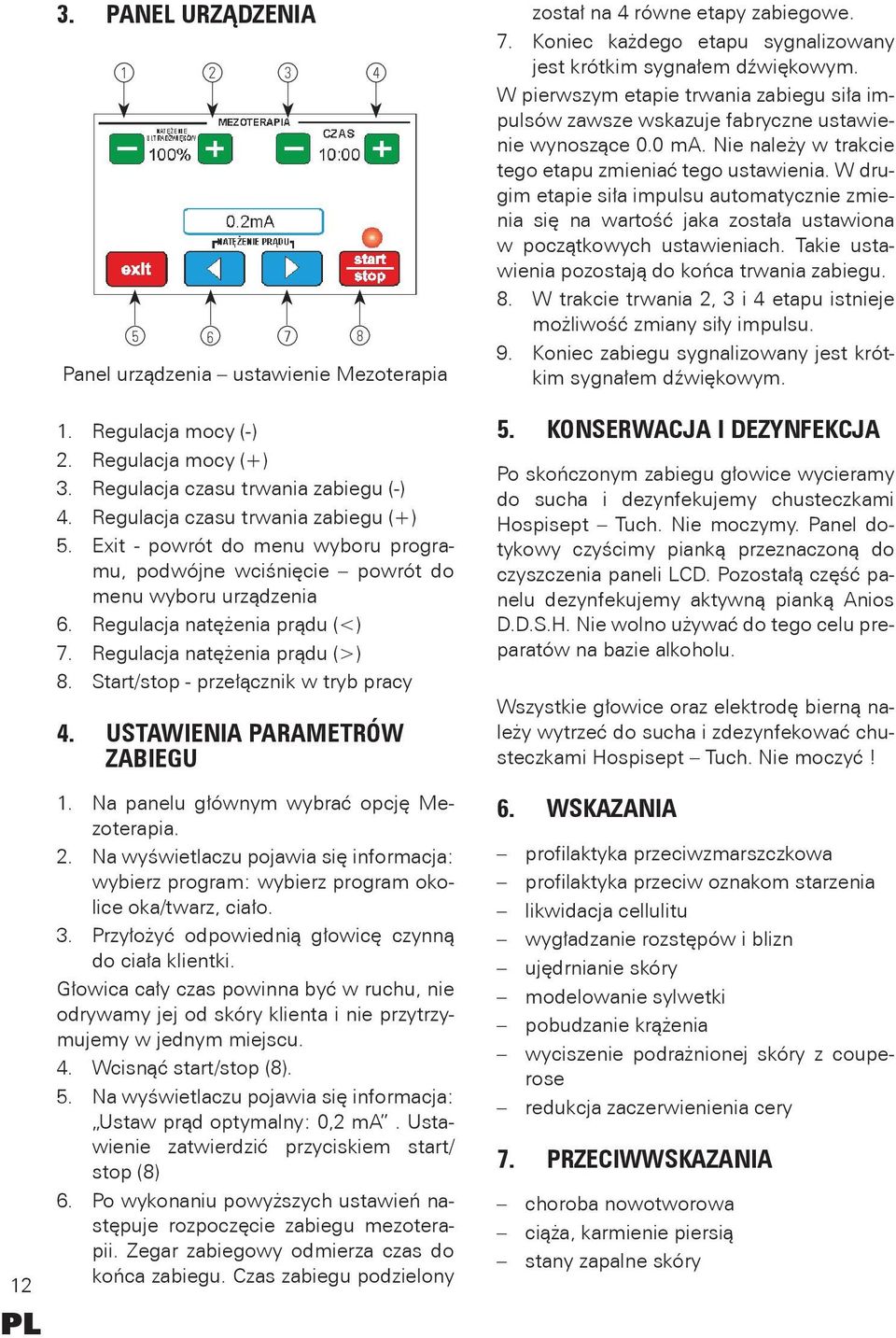 Start/stop - przełącznik w tryb pracy 4. USTAWIENIA PARAMETRÓW ZABIEGU 1. Na panelu głównym wybrać opcję Mezoterapia. 2.