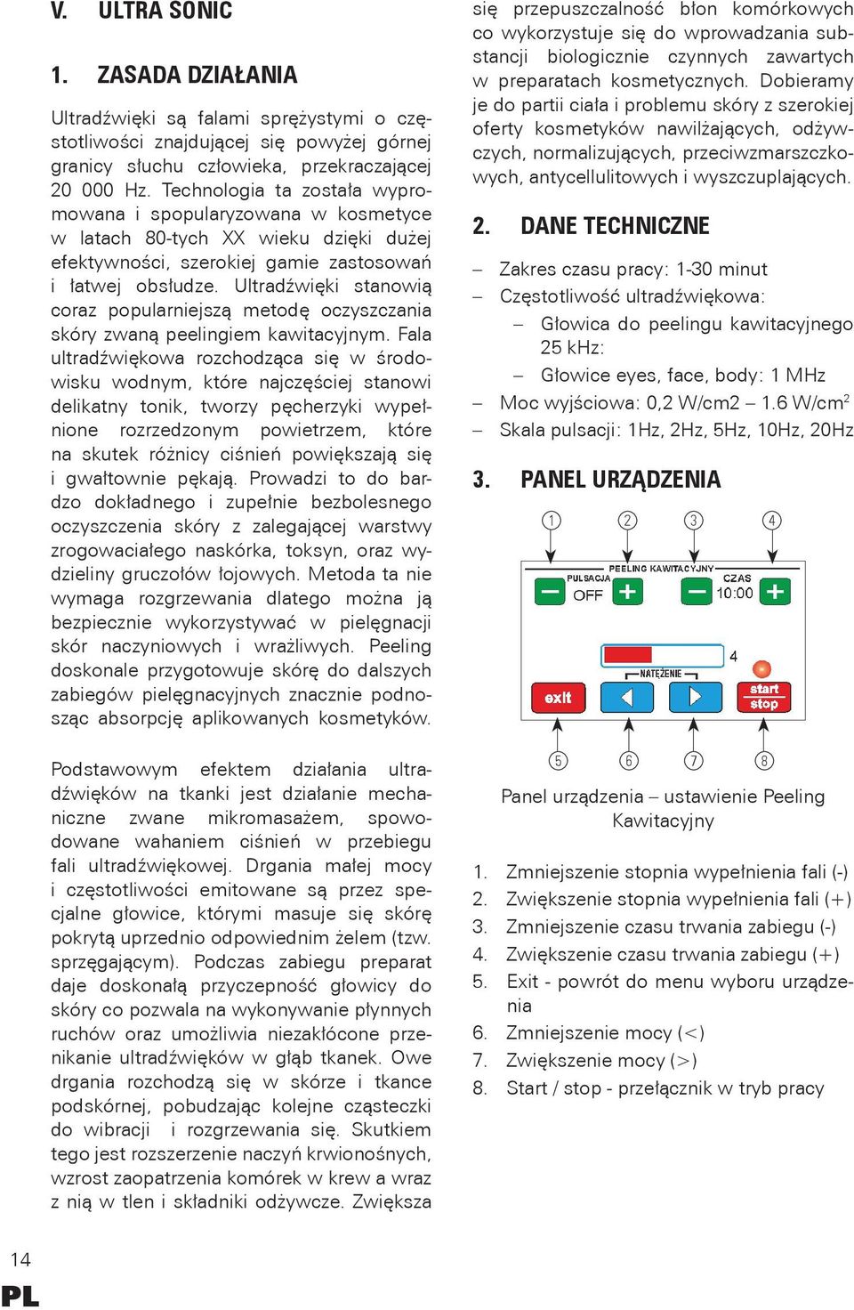 Ultradźwięki stanowią coraz popularniejszą metodę oczyszczania skóry zwaną peelingiem kawitacyjnym.