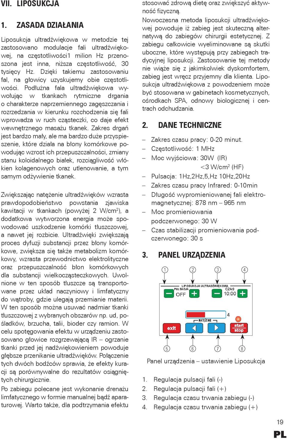 Dzięki takiemu zastosowaniu fal, na głowicy uzyskujemy obie częstotliwości.