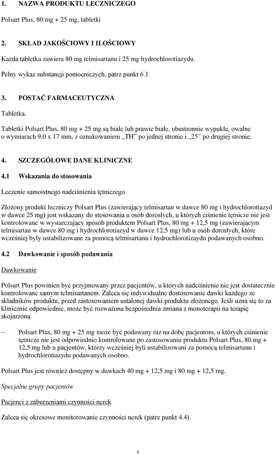 Tabletki Polsart Plus, 80 mg + 25 mg są białe lub prawie białe, obustronnie wypukłe, owalne o wymiarach 9,0 x 17 mm, z oznakowaniem TH po jednej stronie i 25 po drugiej stronie. 4.