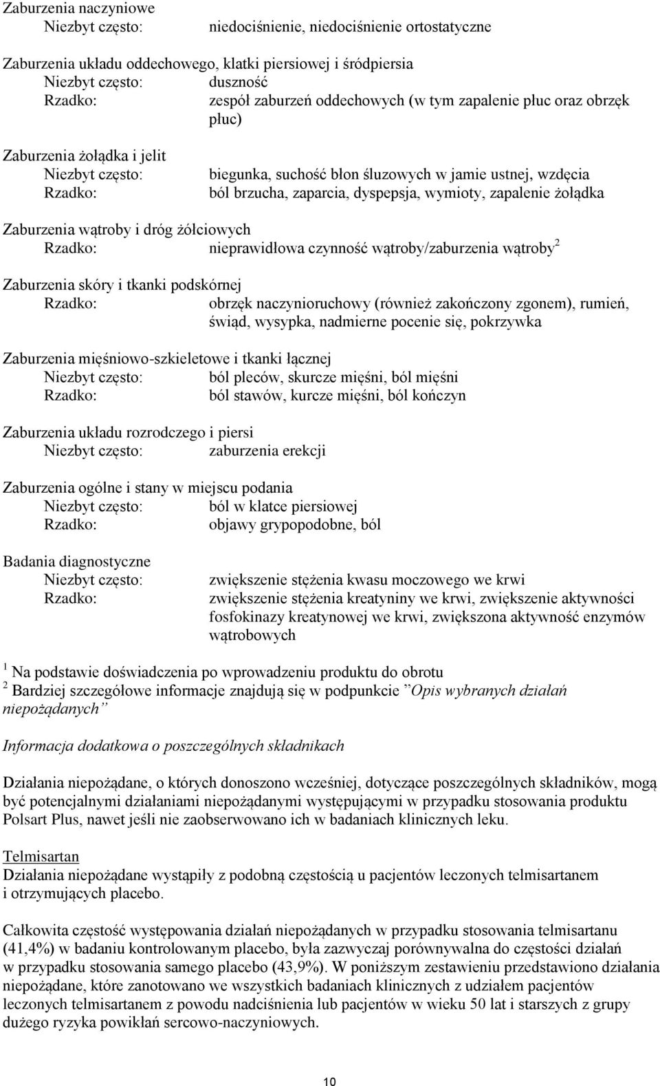 żołądka Zaburzenia wątroby i dróg żółciowych nieprawidłowa czynność wątroby/zaburzenia wątroby 2 Zaburzenia skóry i tkanki podskórnej obrzęk naczynioruchowy (również zakończony zgonem), rumień,