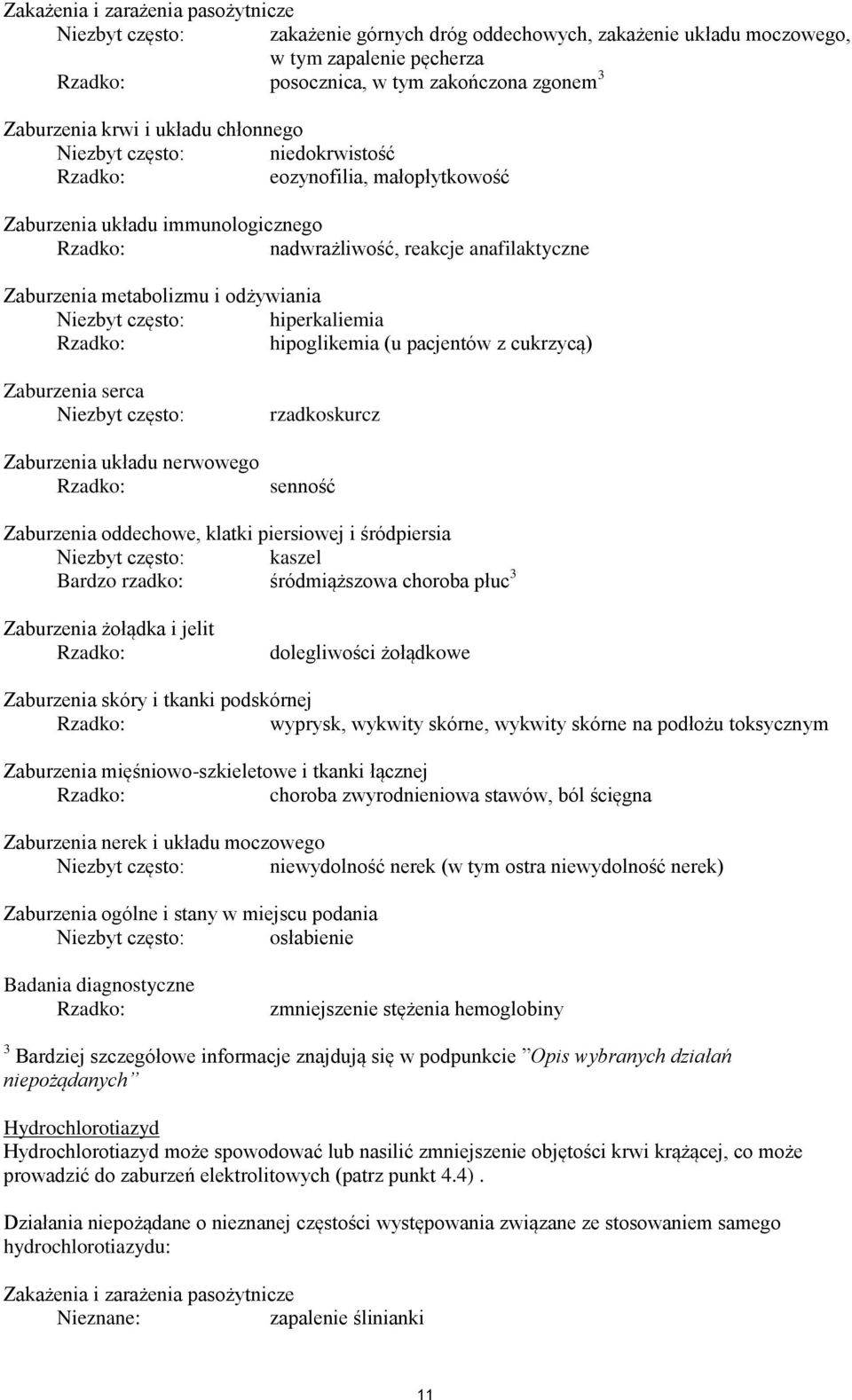 często: hiperkaliemia hipoglikemia (u pacjentów z cukrzycą) Zaburzenia serca Niezbyt często: Zaburzenia układu nerwowego rzadkoskurcz senność Zaburzenia oddechowe, klatki piersiowej i śródpiersia
