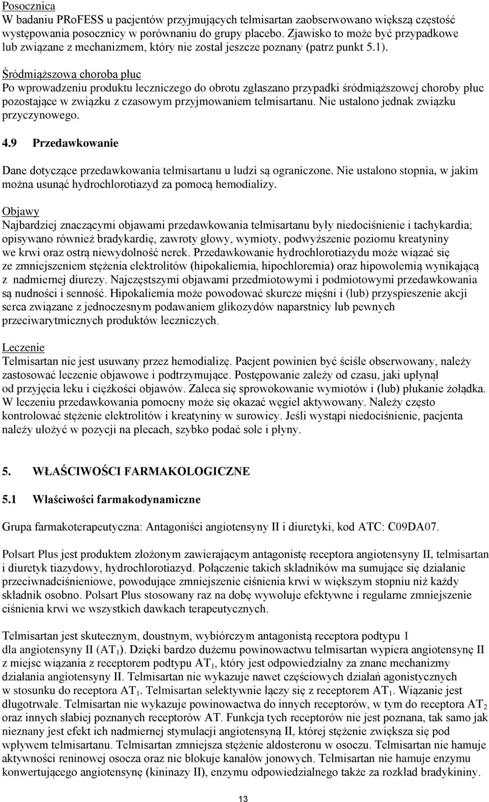 Śródmiąższowa choroba płuc Po wprowadzeniu produktu leczniczego do obrotu zgłaszano przypadki śródmiąższowej choroby płuc pozostające w związku z czasowym przyjmowaniem telmisartanu.
