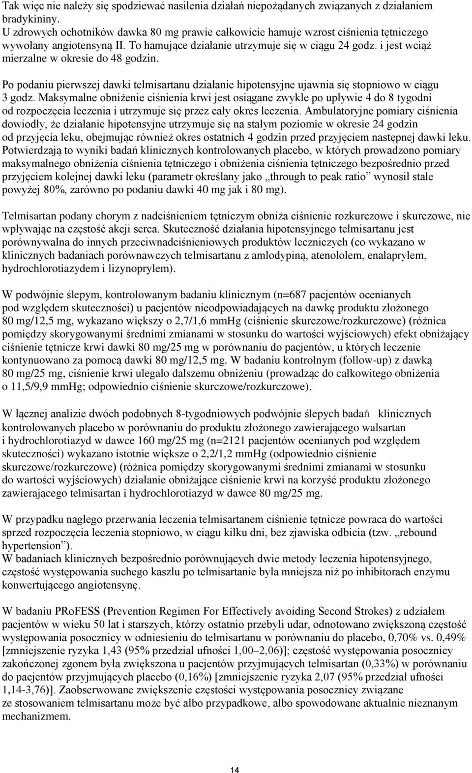 i jest wciąż mierzalne w okresie do 48 godzin. Po podaniu pierwszej dawki telmisartanu działanie hipotensyjne ujawnia się stopniowo w ciągu 3 godz.