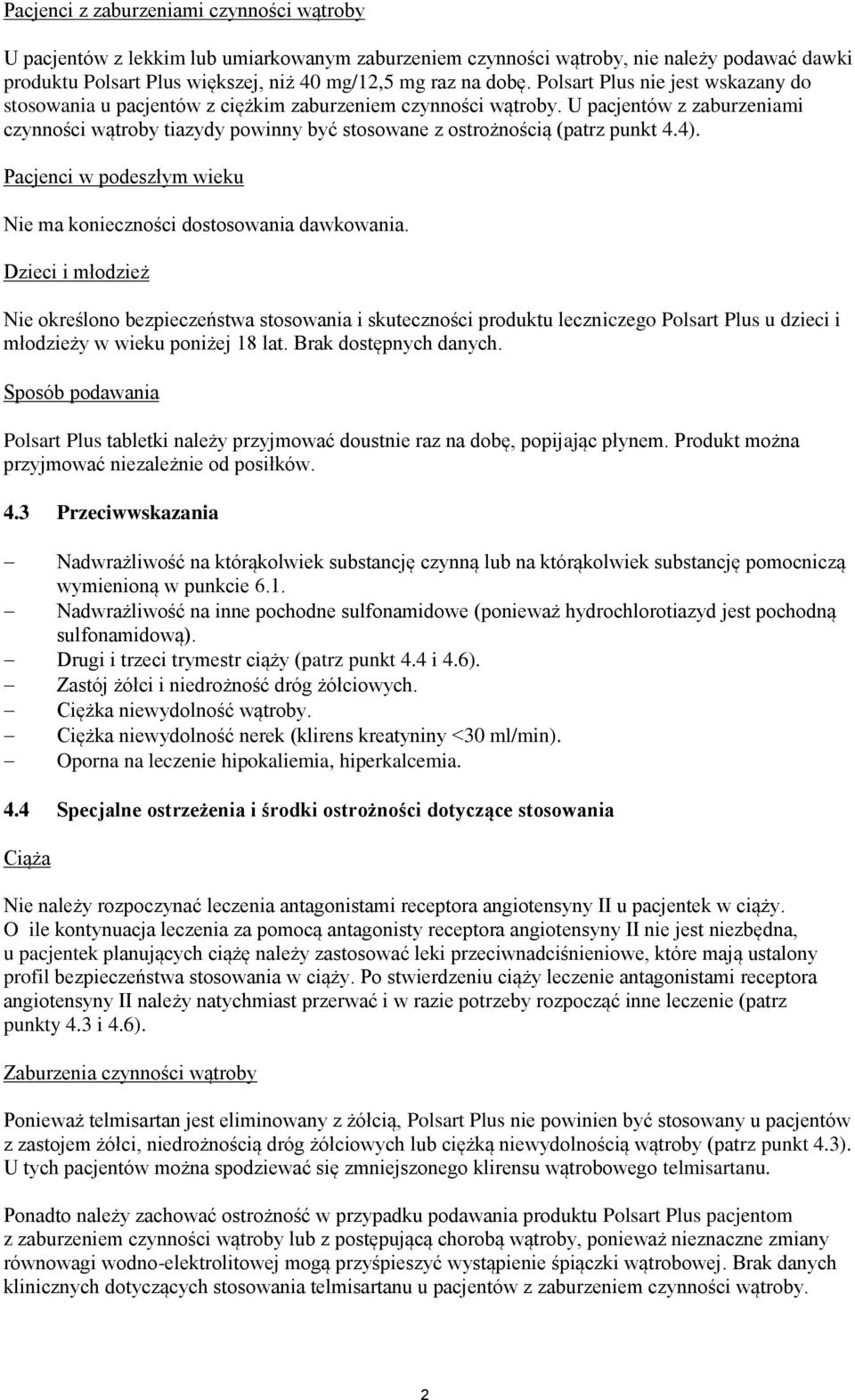 U pacjentów z zaburzeniami czynności wątroby tiazydy powinny być stosowane z ostrożnością (patrz punkt 4.4). Pacjenci w podeszłym wieku Nie ma konieczności dostosowania dawkowania.
