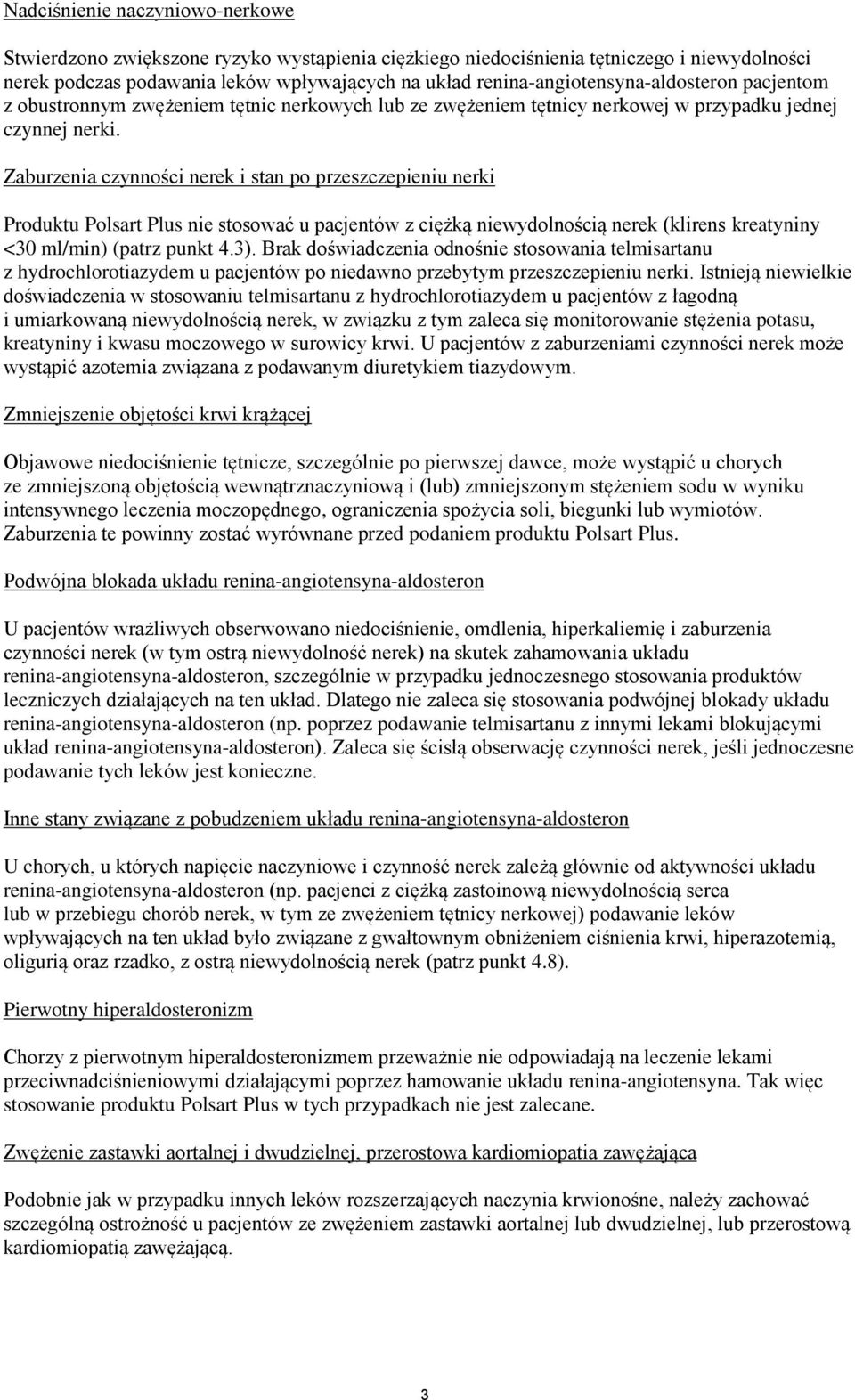 Zaburzenia czynności nerek i stan po przeszczepieniu nerki Produktu Polsart Plus nie stosować u pacjentów z ciężką niewydolnością nerek (klirens kreatyniny <30 ml/min) (patrz punkt 4.3).