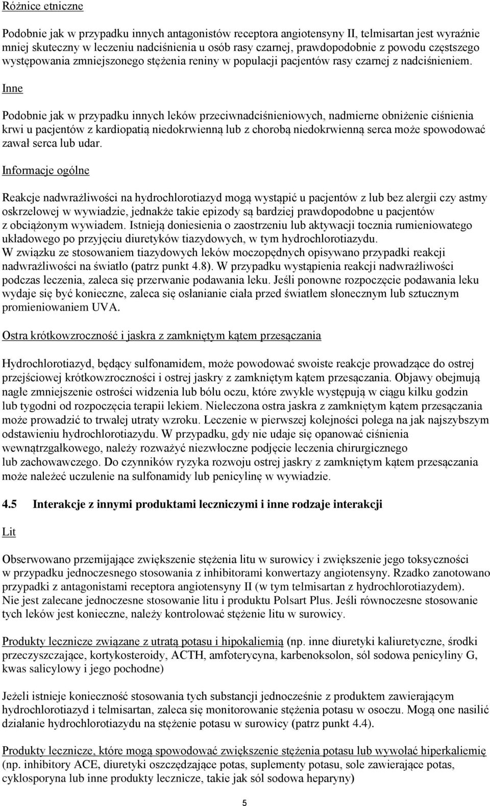 Inne Podobnie jak w przypadku innych leków przeciwnadciśnieniowych, nadmierne obniżenie ciśnienia krwi u pacjentów z kardiopatią niedokrwienną lub z chorobą niedokrwienną serca może spowodować zawał