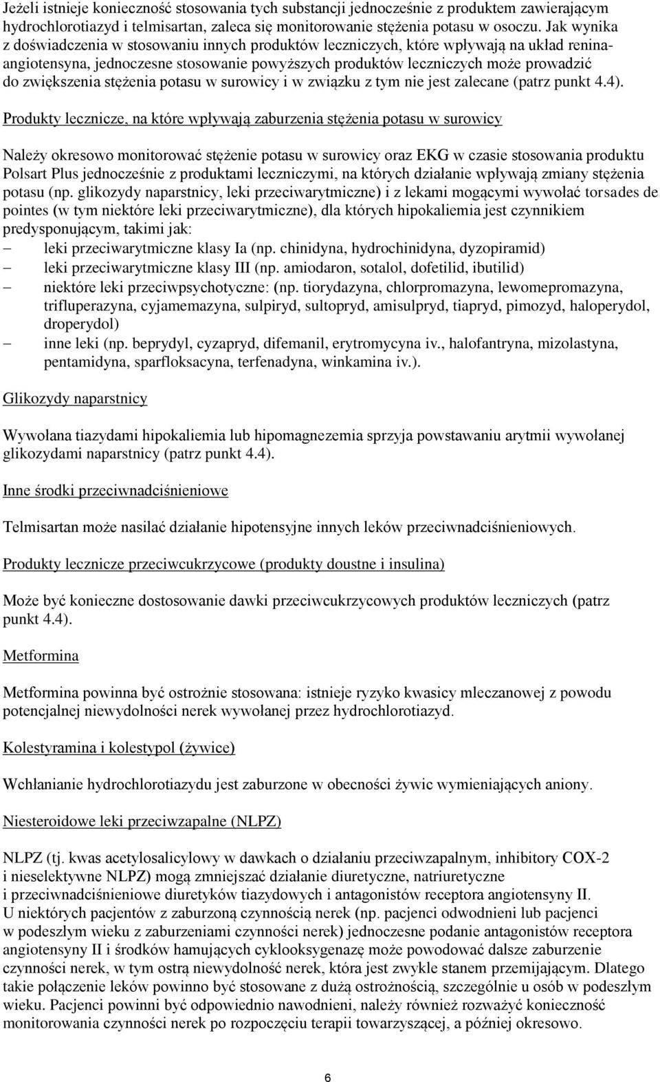 stężenia potasu w surowicy i w związku z tym nie jest zalecane (patrz punkt 4.4).