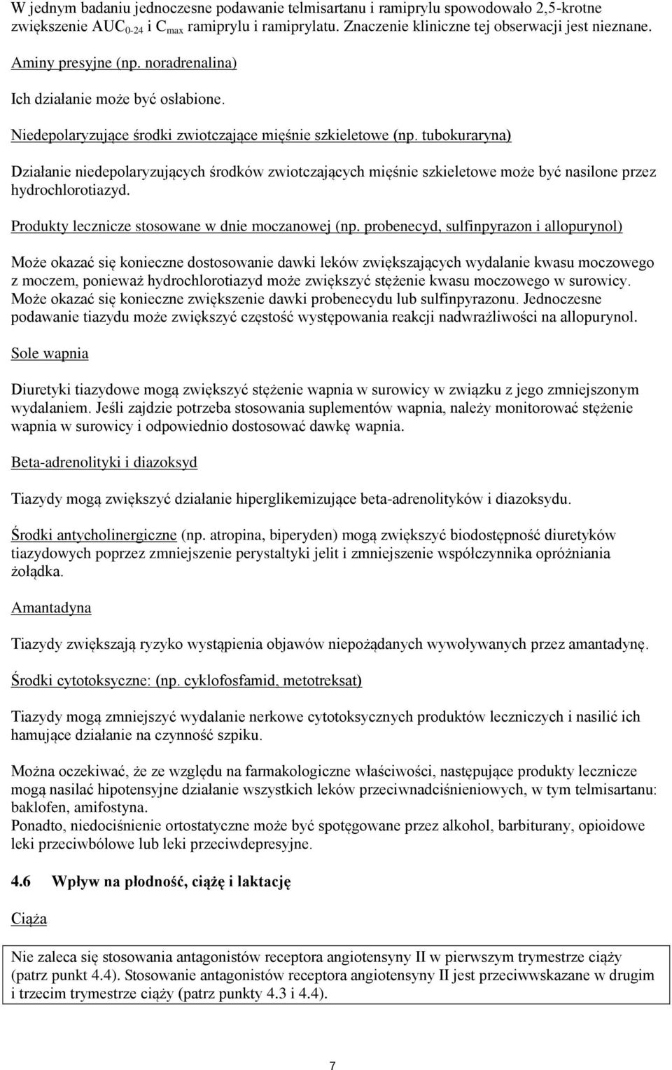 tubokuraryna) Działanie niedepolaryzujących środków zwiotczających mięśnie szkieletowe może być nasilone przez hydrochlorotiazyd. Produkty lecznicze stosowane w dnie moczanowej (np.