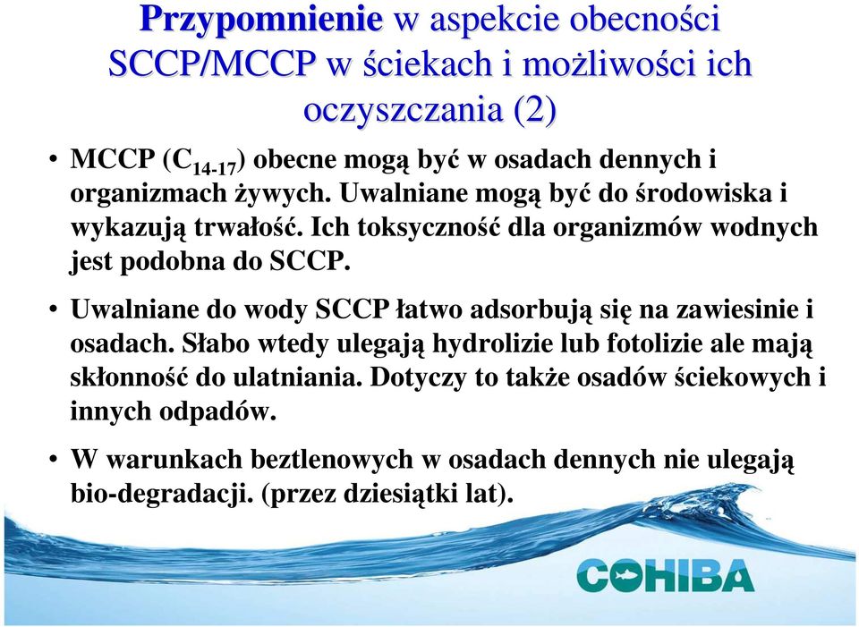 Uwalniane do wody SCCP łatwo adsorbują się na zawiesinie i osadach.