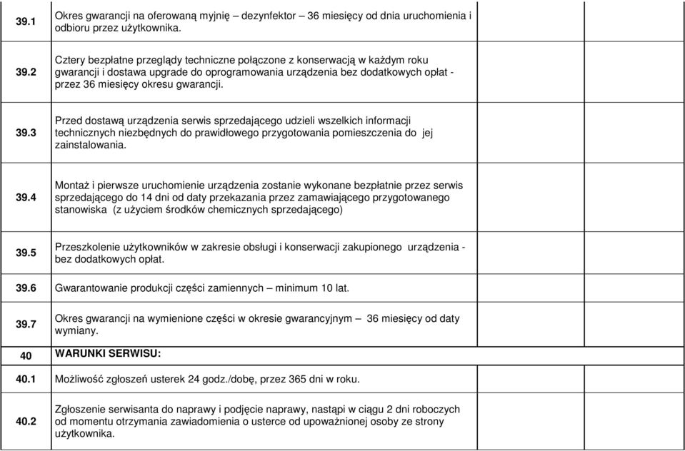 3 Przed dostawą urządzenia serwis sprzedającego udzieli wszelkich informacji technicznych niezbędnych do prawidłowego przygotowania pomieszczenia do jej zainstalowania. 39.