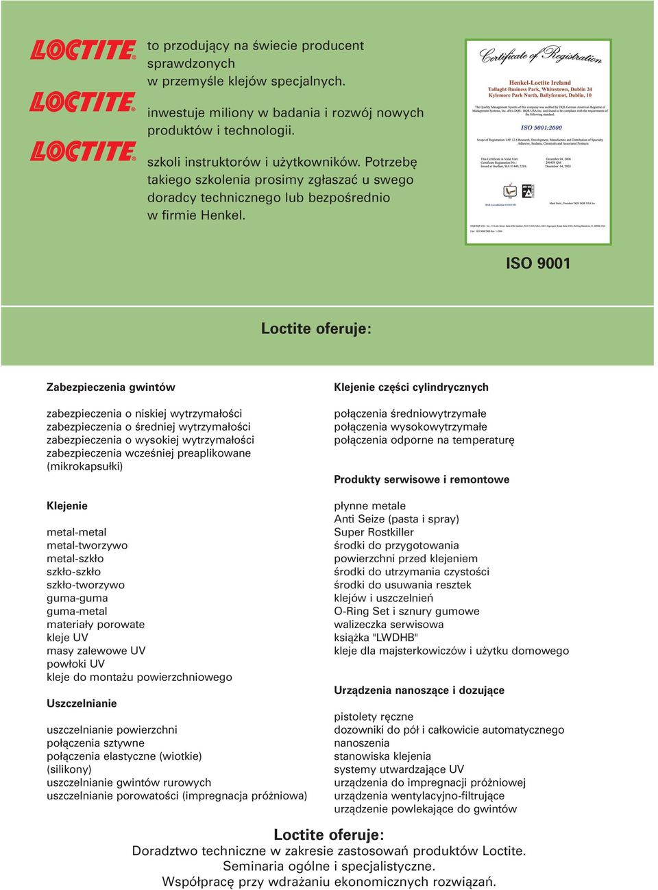 ISO 9001 Loctite oferuje: Zabezpieczenia gwintów zabezpieczenia o niskiej wytrzymałości zabezpieczenia o średj wytrzymałości zabezpieczenia o wysokiej wytrzymałości zabezpieczenia wcześj