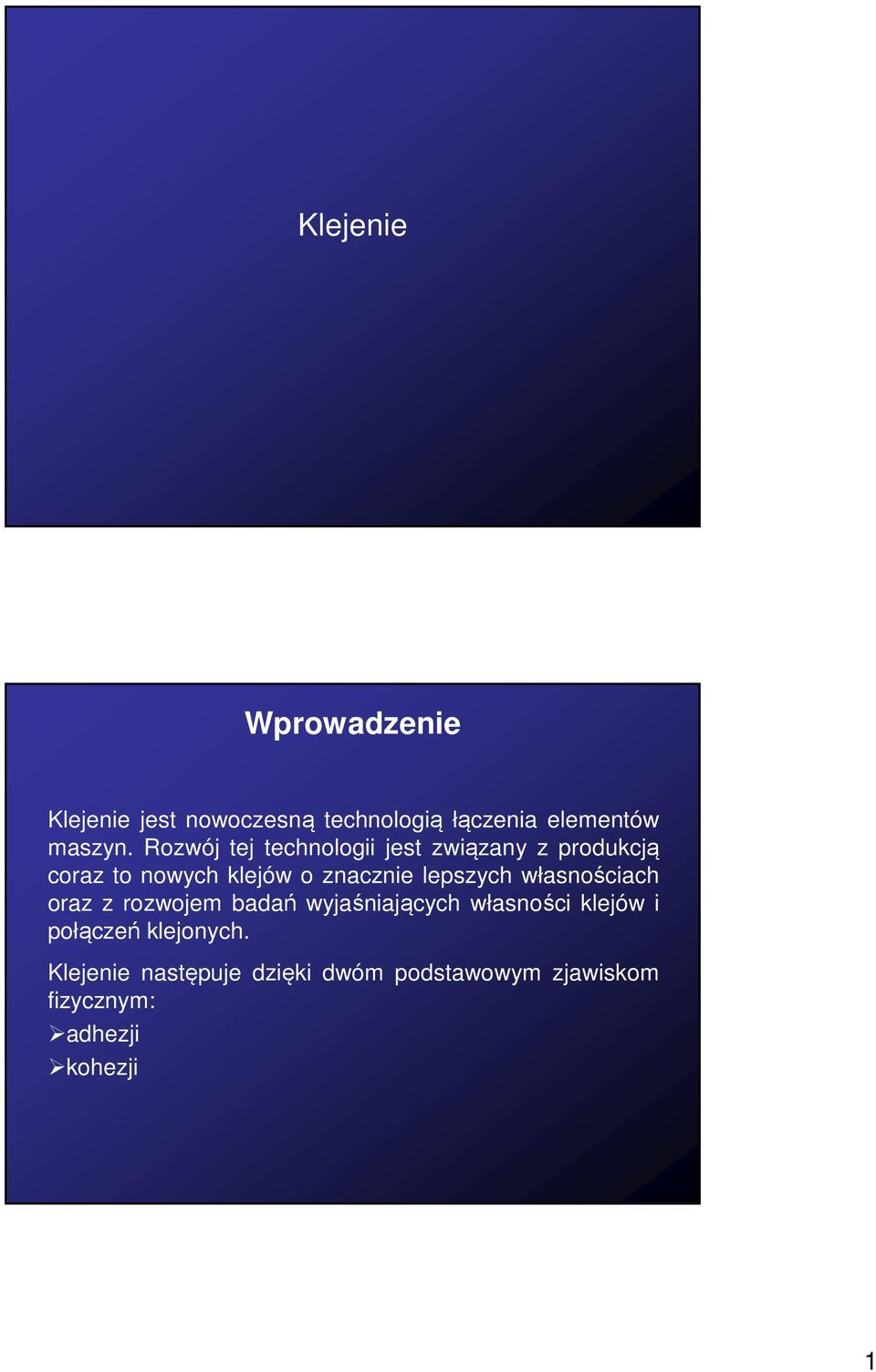 lepszych własnościach oraz z rozwojem badań wyjaśniających własności klejów i połączeń